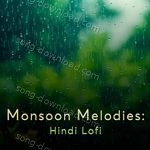 Monsoon Melodies: Hindi Lofi MP3 Download