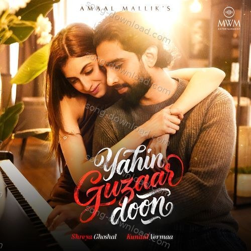 Yahin Guzaar Doon – Amaal Mallik, Kunaal Vermaa, Shreya Ghoshal