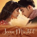 Jeena Mushkil MP3 Download