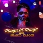 Mauja Hi Mauja With Shahid Kapoor – Arijit Singh