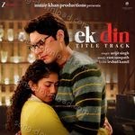 Ek Din Title Track – Arijit Singh, Irshad Kamil, Ram Sampath